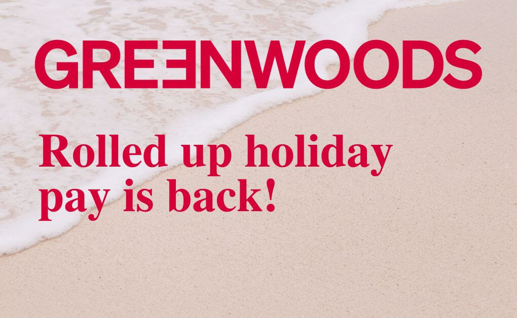 Rolled up holiday pay is back! Greenwoods Legal LLP